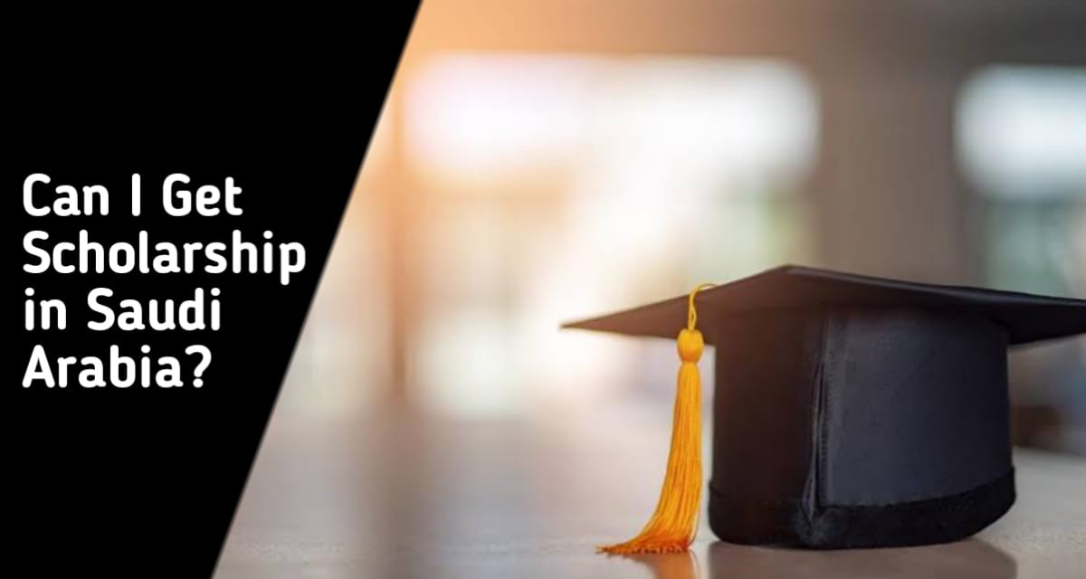 Can I Get Scholarship in Saudi Arabia?
