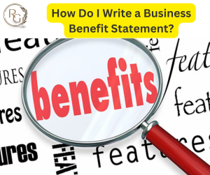 How Do I Write a Business Benefit Statement?