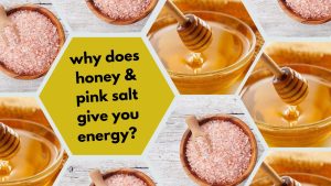 Why Does Honey and Pink Salt Give You Energy