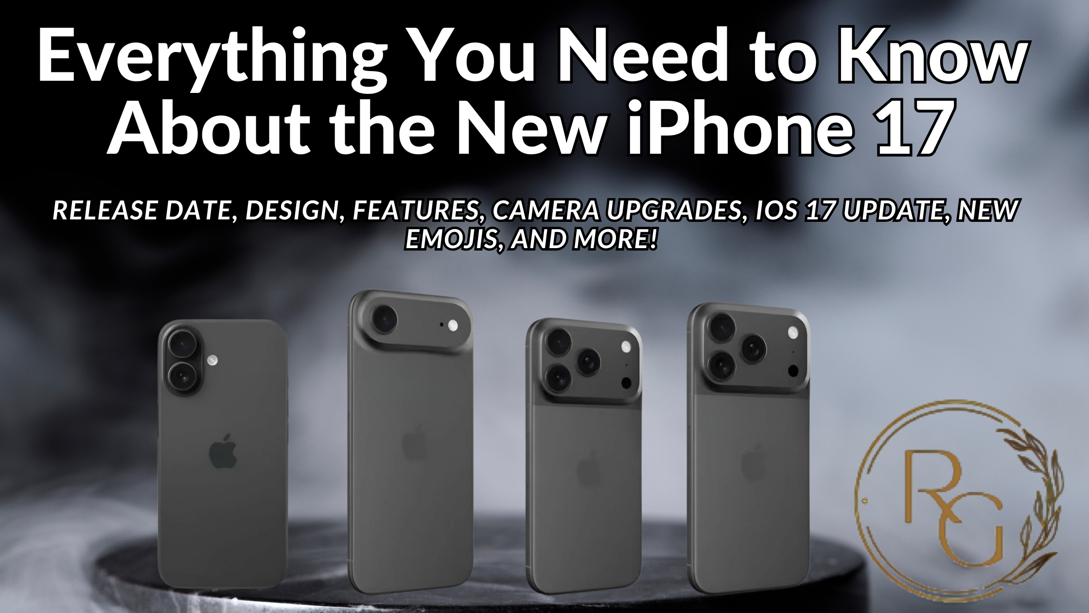 Everything You Need to Know About the New iPhone 17: Release Date, Design, Features, Camera Upgrades, iOS 17 Update, New Emojis, and More!